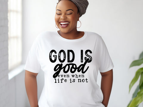 God is Good Even When Life is Not