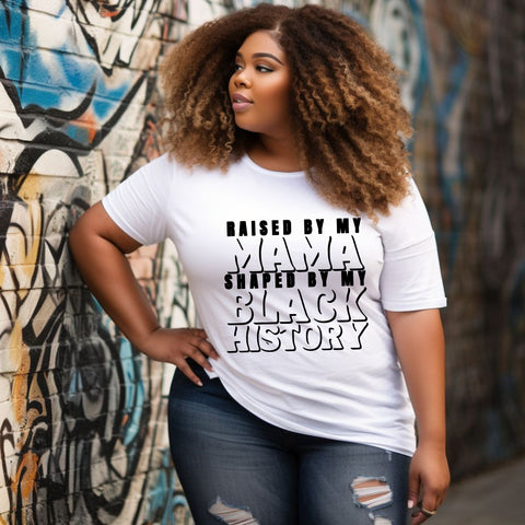 Raised by My Mama Shaped by My Black History