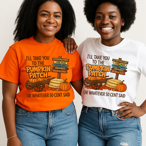 Take you to the Pumpkin Patch or Whatever 50 Cent Said