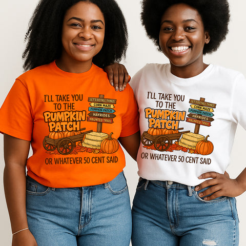 Take you to the Pumpkin Patch or Whatever 50 Cent Said