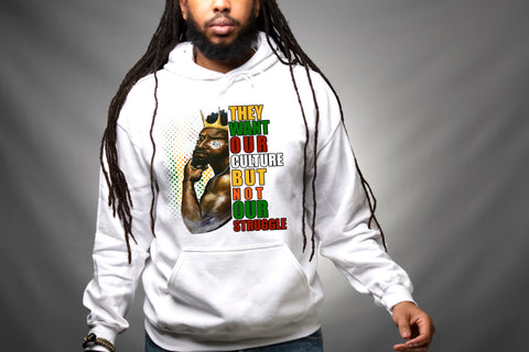 They Want Our Culture But Not Our Struggle-MALE